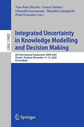 Integrated Uncertainty in Knowledge Modelling and Decision Making 8th International Symposium, IUKM 2020, Phuket, Thailand, November 11–13, 2020, Proceedings