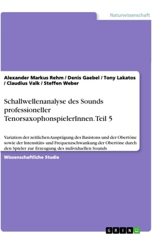 Schallwellenanalyse des Sounds professioneller TenorsaxophonspielerInnen. Teil 5 Variation i) der zeitlichen Ausprägung des Basistons und der Obertöne (Teiltöne eines Klangs) sowie ii) der Intensitäts- (Shimmer) und Frequenzschwankung (Jitter) der Teiltöne durch den Spieler zur Erzeugung des individuellen Sounds