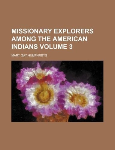 Missionary explorers among the American Indians Volume 3