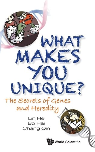 WHAT MAKES YOU UNIQUE? THE SECRETS OF GENES AND HEREDITY