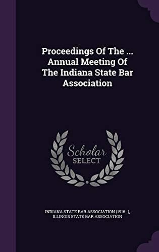Proceedings of the ... Annual Meeting of the Indiana State Bar Association