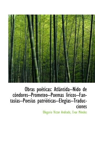 Obras poéticas: Atlántida--Nido de cóndores--Prometeo--Poemas líricos--Fantasías--Poesías patriótica (Spanish Edition)
