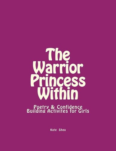 The Warrior Princess Within Poetry and Confidence-Building Activites for Girls