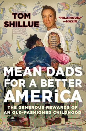 Mean Dads for a Better America The Generous Rewards of an Old-Fashioned Childhood
