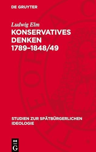 Konservatives Denken 1789-1848/49 Darstellung und Texte