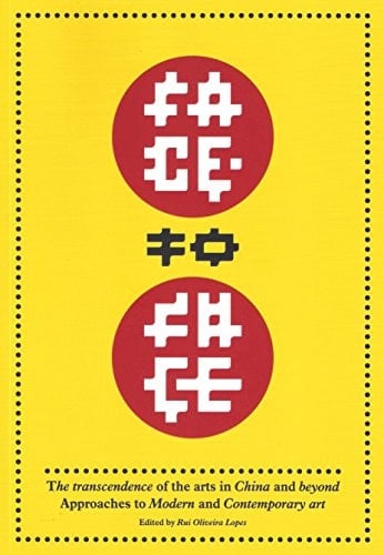 Face to Face The Transcendence of the Arts in China and Beyond : Approaches to Modern and Contemporary Art