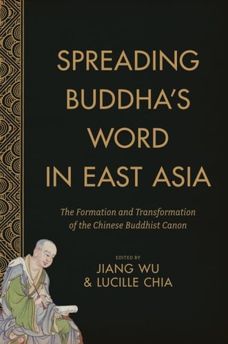 Spreading Buddha's Word in East Asia The Formation and Transformation of the Chinese Buddhist Canon