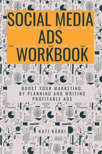 Social Media Ads Workbook: Boost Your Marketing by Planning and Writing Profitable Ads