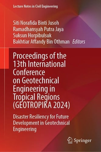 Proceedings of the 13th International Conference on Geotechnical Engineering in Tropical Regions (GEOTROPIKA 2024) Disaster Resiliency for Future Development in Geotechnical Engineering