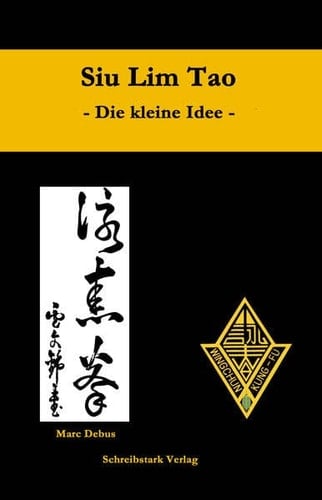 Siu Lim Tao die kleine Idee : die erste Form des Lo Man Kam Wing Chun Systems in Wort und Bild