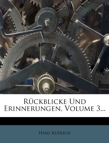 Ruckblicke Und Erinnerungen, Volume 3... (German Edition)