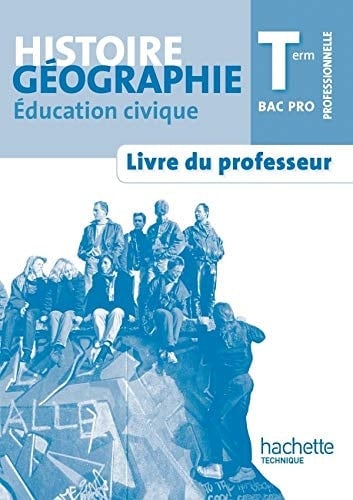 Histoire-géographie-éducation civique Term Bac Pro Livre du professeur
