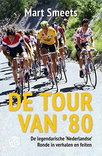 De Tour van '80 de legendarische 'Nederlandse' Ronde in verhalen en feiten
