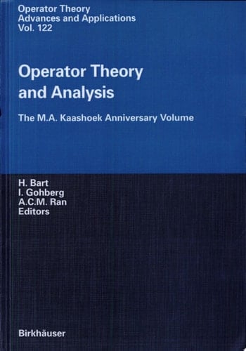 Operator Theory and Analysis The M.A. Kaashoek Anniversary Volume Workshop in Amsterdam, November 12–14, 1997