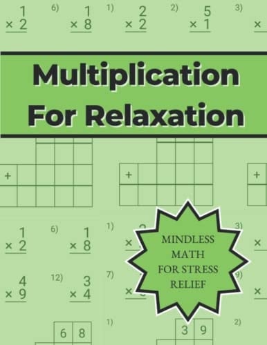Multiplication For Relaxation: Mindless Math For Stress Relief