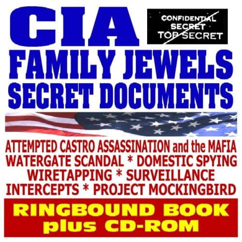 CIA Family Jewels Secret Documents - Previously Classified Papers on Attempted Castro Assassination, Mafia, Watergate, Domestic Spying, Wiretapping, Project Mockingbird (Ringbound plus CD-ROM)