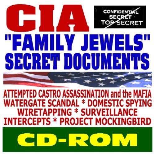 Central Intelligence Agency Family Jewels: Previously Classified CIA Papers on Attempted Castro Assassination, Mafia, Watergate, Domestic Spying, Wiretapping, Project Mockingbird (CD-ROM)