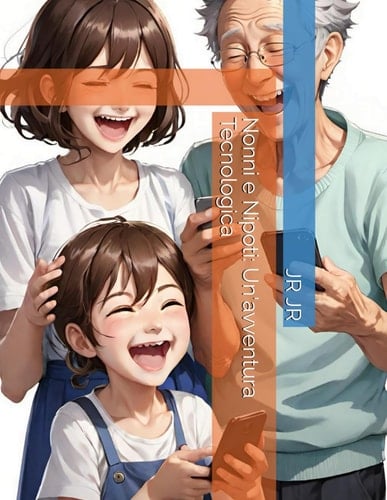Nonni e Nipoti: Un'avventura Tecnologica (Italian Edition)