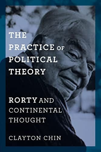 The Practice of Political Theory Rorty and Continental Thought