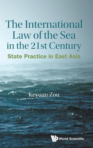 The International Law of the Sea in the 21st Century State Practice in East Asia