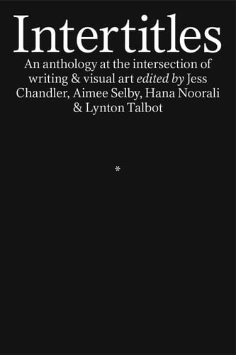 Intertitles An anthology at the intersection of writing & visual art