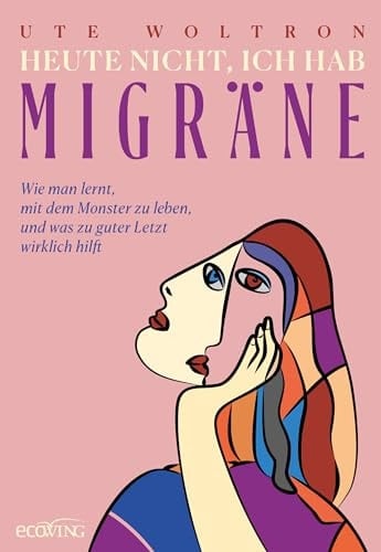 Heute nicht, ich hab Migräne Meine persönliche Reise mit der Krankheit und ein versöhnliches Ende