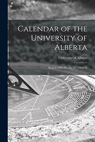 Calendar of the University of Alberta Session 1924-25 - No 17 - 1924-25