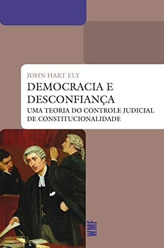 Democracia e desconfiança uma teoria do controle judicial de constitucionalidade