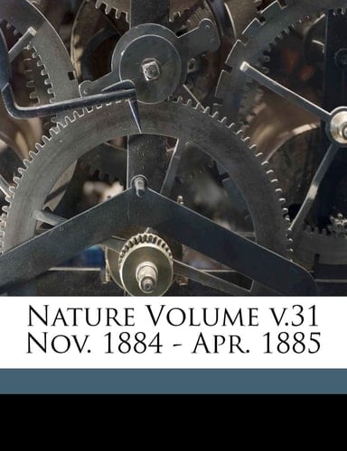 Nature Volume v.31 Nov. 1884 - Apr. 1885