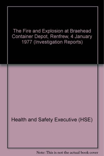 The Fire and Explosion at Braehead Container Depot, Renfrew, 4 January 1977 A Report