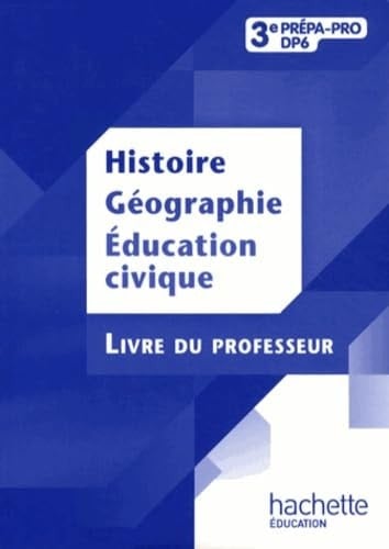 Histoire Géographie Education civique 3e Prépa-pro DP6 Livre du professeur