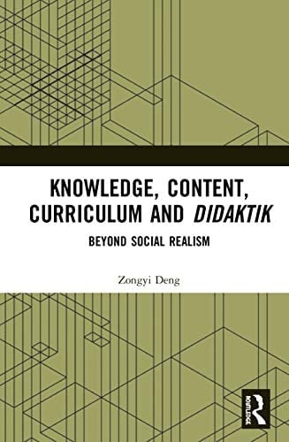 Knowledge, Content, Curriculum and Didaktik Beyond Social Realism