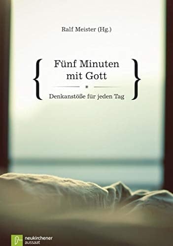 Fünf Minuten mit Gott Denkanstöße für jeden Tag