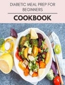 Diabetic Meal Prep For Beginners Cookbook Plant-Based Diet Program That Will Transform Your Body with a Clean Ketogenic Diet