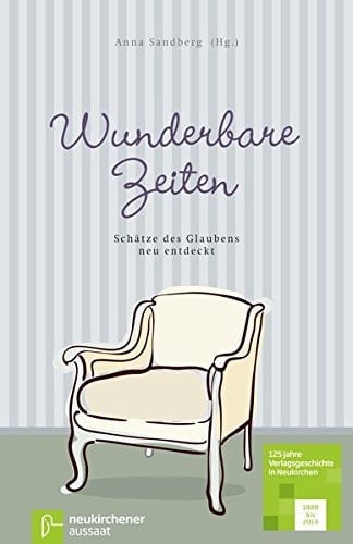 Wunderbare Zeiten Schätze des Glaubens neu entdeckt