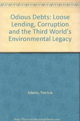 Odious Debts: Loose Lending, Corruption and the Third World's Environmental Legacy