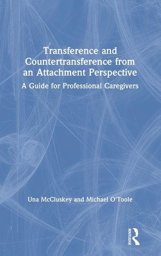 Transference and Countertransference from an Attachment Perspective A Guide for Professional Caregivers