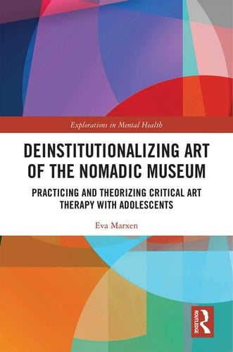 Deinstitutionalizing Art of the Nomadic Museum Practicing and Theorizing Critical Art Therapy with Adolescents