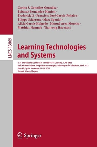 Learning Technologies and Systems 21st International Conference on Web-Based Learning, ICWL 2022, and 7th International Symposium on Emerging Technologies for Education, SETE 2022, Tenerife, Spain, November 21–23, 2022, Revised Selected Papers