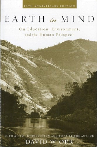 Earth in Mind On Education, Environment, and the Human Prospect