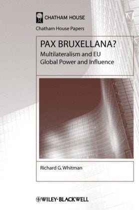 Pax Bruxellana?: Multilateralism and EU Global Power and Influence (Chatham House Papers)