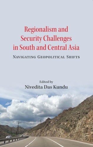 Regionalism and Security Challenges in South and Central Asia Navigating Geopolitical Shifts