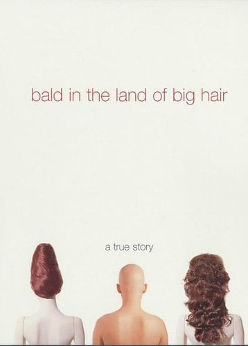 Bald in the Land of Big Hair A True Story