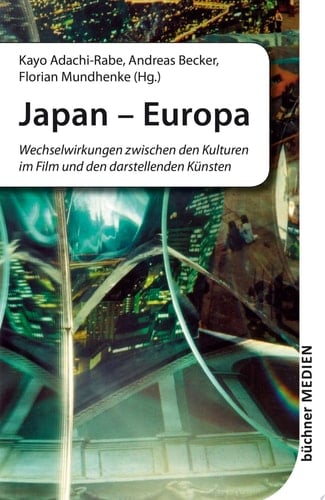 Japan - Europa Wechselwirkungen zwischen den Kulturen im Film und den darstellenden Künsten