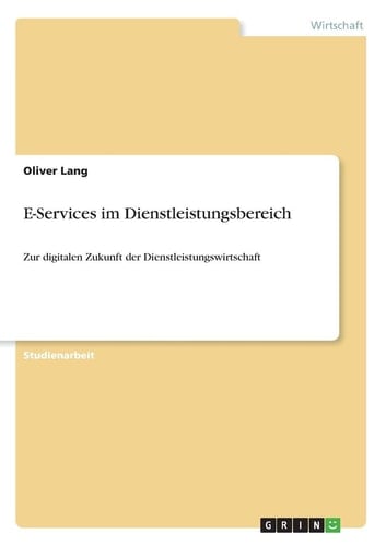 E-Services im Dienstleistungsbereich Zur digitalen Zukunft der Dienstleistungswirtschaft