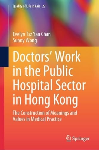 Doctors’ Work in the Public Hospital Sector in Hong Kong The Construction of Meanings and Values in Medical Practice