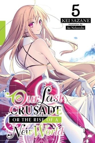 Our Last Crusade Or the Rise of a New World, Vol. 5 (light Novel)