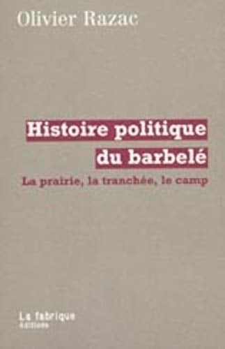 Histoire politique du barbele: La prairie, la tranchee, le camp (English translation: "Political history of the barbed wire")
