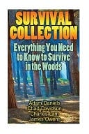 Survival Collection Everything You Need to Know to Survive in the Woods: (Survival Guide, Survival Gear)