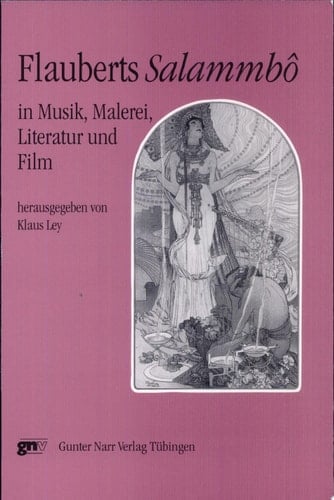 Flauberts Salammbô in Musik, Malerei, Literatur und Film Aufsätze und Texte